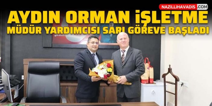 Aydın Orman İşletme Müdür Yardımcısı Sarı göreve başladı