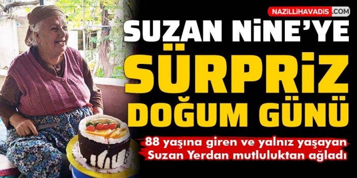 Yalnız yaşayan Suzan Nine'ye sürpriz doğum günü