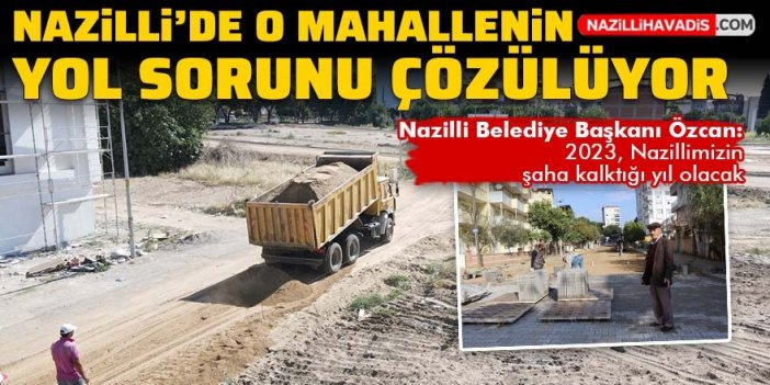 Nazilli'de o mahallenin yol sorunu çözülüyor