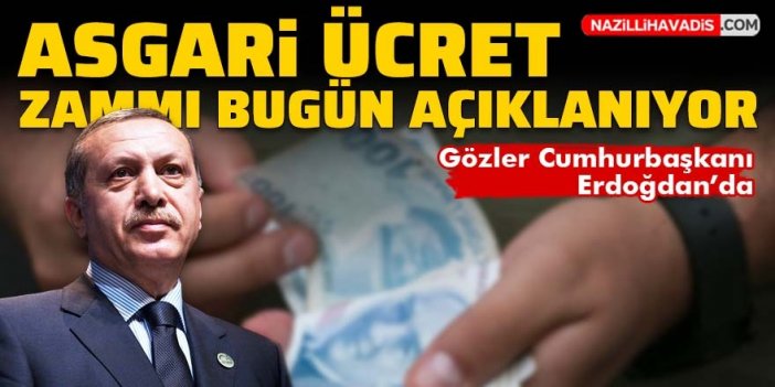 Asgari ücret zammı bugün açıklanıyor! Gözler Cumhurbaşkanı Erdoğan'da