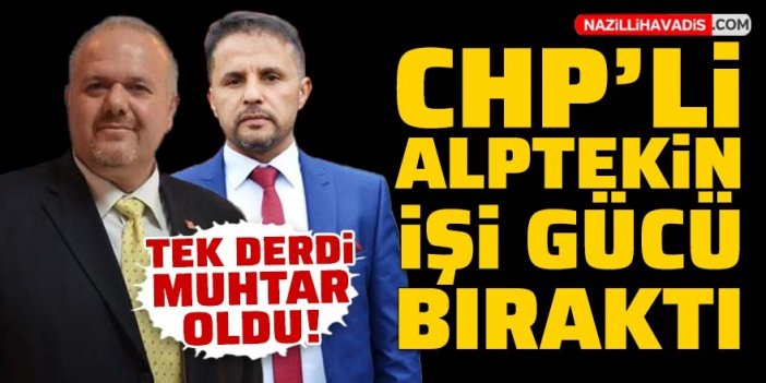 CHP’li Alptekin işi gücü bıraktı, muhtara yüklendi