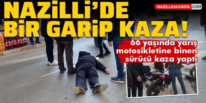 Nazilli bir garip kaza! 66 yaşında yarış motosikletine binen sürücü kaza yaptı