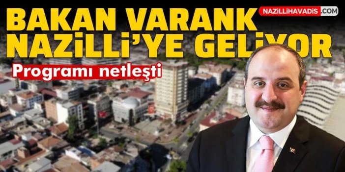 Sanayi ve Teknoloji Bakanı Mustafa Varank yarın Nazilli'ye geliyor