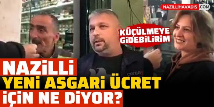 Nazilli yeni asgari ücret için ne diyor?