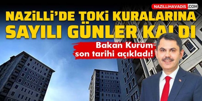 Nazilli'de TOKİ kuralarına sayılı günler kaldı