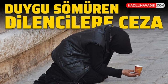 Duygu sömüren dilencilere ceza