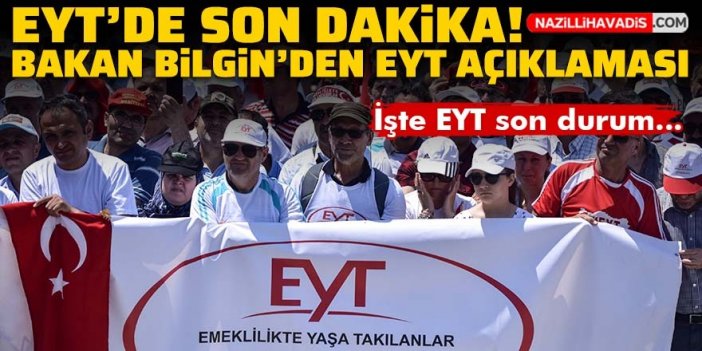 EYT'de son dakika! Bakan Bilgin'den EYT açıklaması... EYT'de yaş sınırı olacak mı? EYT'de prim değişecek mi? EYT'de staj sayılacak mı? EYT ne zaman çıkacak?