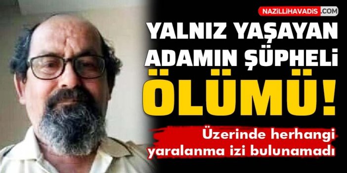 Yalnız yaşayan adam evinde ölü bulundu