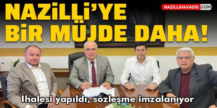 Nazilli'ye bir müjde daha! İhalesi yapıldı, sözleşme imzalanıyor