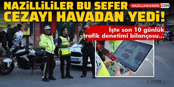 Nazilli’de ‘dronlu’ trafik denetimi: Sürücülere ceza yağdı