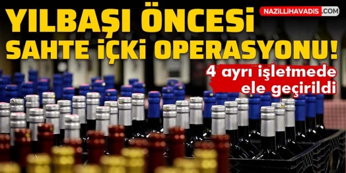 Yılbaşı öncesi sahte içki operasyonu yapıldı