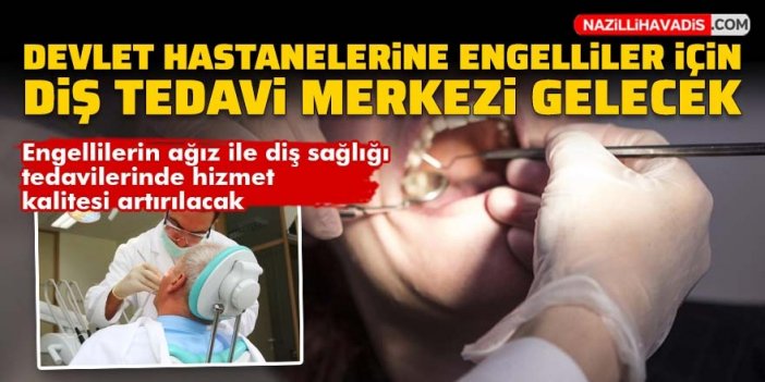 Devlet hastanelerine engelliler için diş tedavi merkezi gelecek