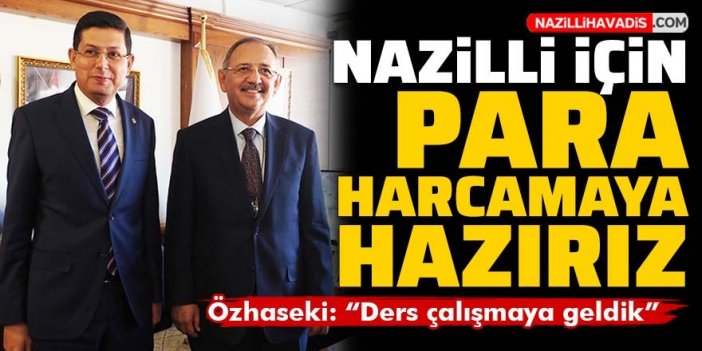 Özhaseki: Nazilli için para harcamaya hazırız