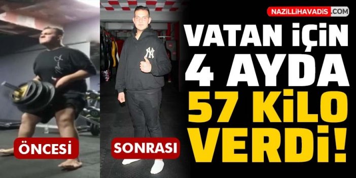 Vatan için 4 ayda 57 kilo verdi