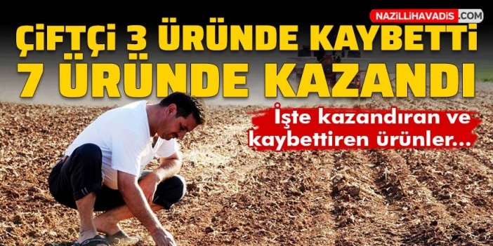 Çiftçiye kazandıran ve kaybettiren tarım ürünleri neler?