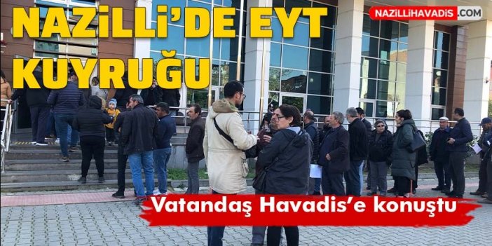 Nazilli'de EYT kuyruğu