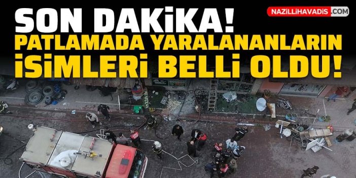 Son Dakika! Nazilli'deki patlamada yaralananların isimleri belli oldu