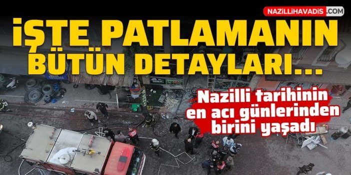 İşte Nazilli'deki patlamanın bütün detayları