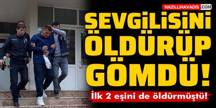 Katil koca son olarak sevgilisini öldürüp gömdü