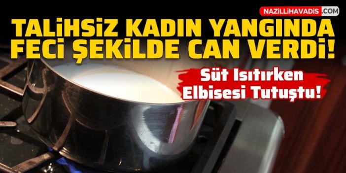 Talihsiz yaşlı kadın yangında feci şekilde can verdi