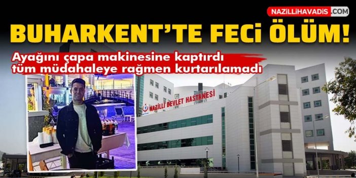 Buharkent'te feci ölüm: Ayağını çapa makinesine kaptırdı