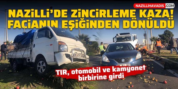 Nazilli’de zincirleme trafik kazası: Facianın eşiğinden dönüldü