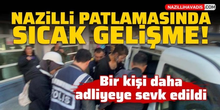 Nazilli'deki patlamada gözaltına alınan bir kişi daha adliyeye sevk edildi