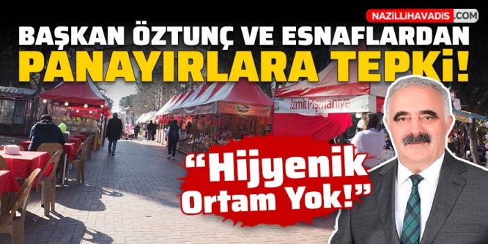 Başkan Öztunç ve esnaflardan panayırlara tepki: Hijyenik ortam yok!