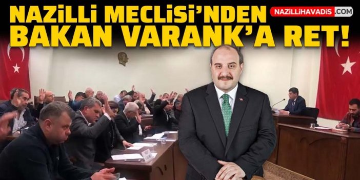 Nazilli Belediye Meclisi’nde Bakan Varank’a ret