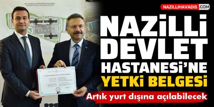 Nazilli Devlet Hastanesi'ne yetki belgesi: Yurt dışına açılabilecek