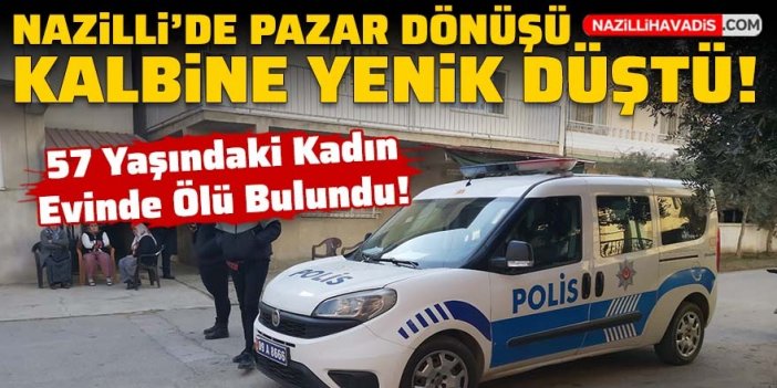 Nazilli'de 57 yaşındaki kadın evinde ölü bulundu