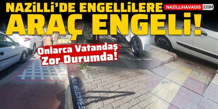 Nazilli'de engellilere araç engeli!