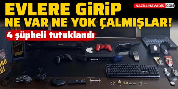 Evlere girip hırsızlık yapan şüpheliler tutuklandı