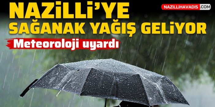 Nazilli’ye sağanak yağış geliyor