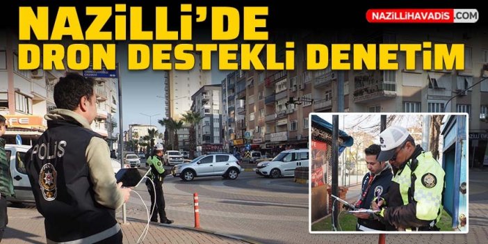 Nazilli’de dron destekli trafik denetimi