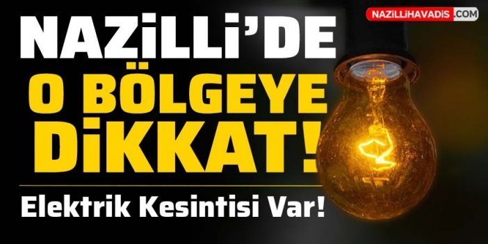 Nazilli'de o bölgeye dikkat! Elektrik kesintisi var