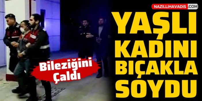 Yaşlı kadını bıçak zoruyla gasbetti!