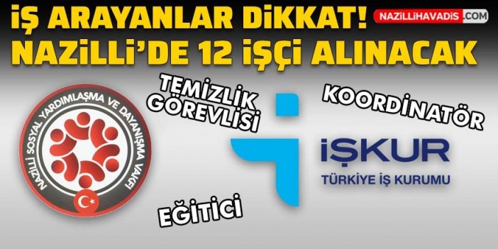 İş arayanlar dikkat! Nazilli'de 12 işçi alınacak