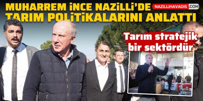 Muharrem İnce Nazillili üreticilerle bir araya geldi