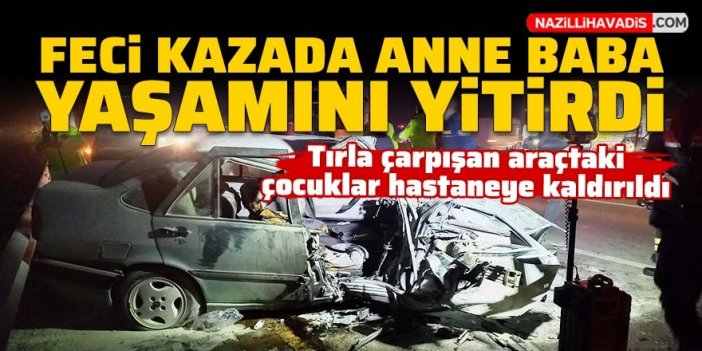 Tırla çarpışan otomobildeki anne baba yaşamını yitirdi