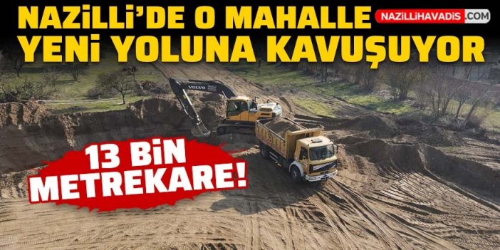 Nazilli'de o mahalleye 13 bin metrekare yeni yol