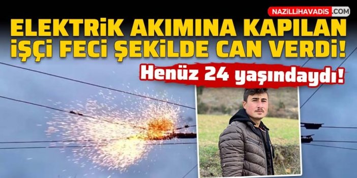 Elektrik akımına kapılan işçi feci şekilde can verdi