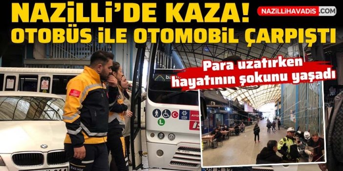 Nazilli'de otobüs ile otomobil çarpıştı: 1 yaralı