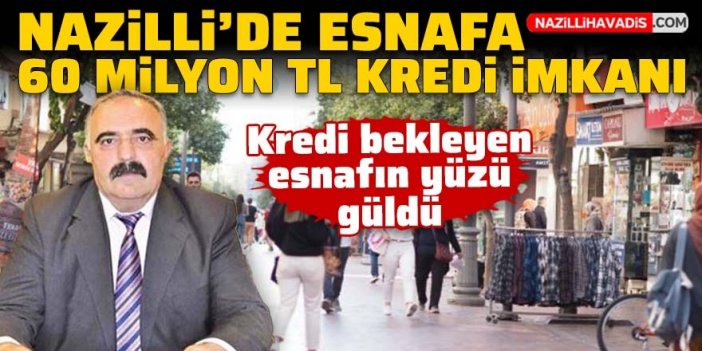 Nazilli'de esnafa 60 milyon TL kredi imkanı