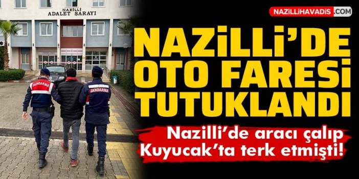 Nazilli’de oto faresi tutuklandı