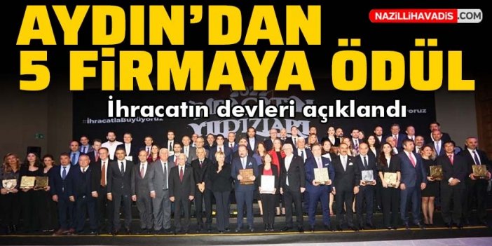 Aydın’dan 5 firmaya ödül: İhracatın devleri açıklandı