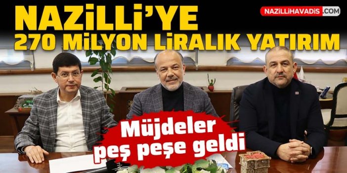 Nazilli'ye 270 milyon liralık yatırım