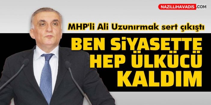 MHP'li Ali Uzunırmak: Ben siyasette hep ülkücü kaldım