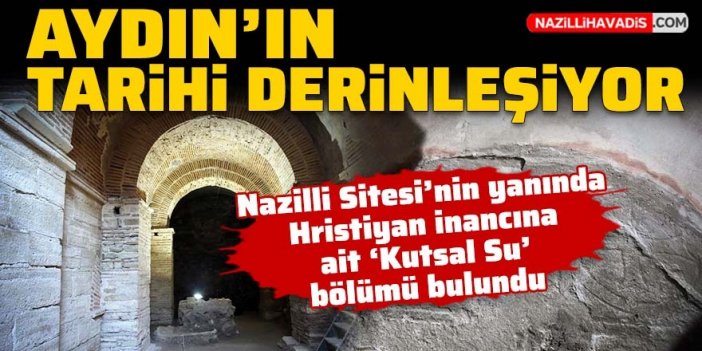 Aydın'ın tarihi derinleşiyor: Nazilli Sitesi'nin yanında 'kutsal su' bölümü bulundu