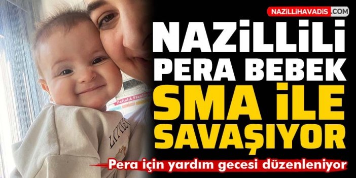 Nazilli'de kadınlar yarın SMA'lı Pera Bebek için tek yürek olacak